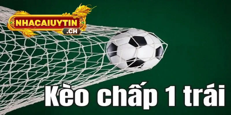 Khám Phá Ý Nghĩa Kèo Chấp 1 Trái Trong Cá Cược Bóng Đá